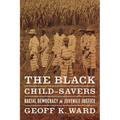 The Black Child-Savers: Racial Democracy and Juvenile Justice