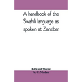 A handbook of the Swahili language as spoken at Zanzibar
