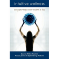Intuitive Wellness: Using Your Body's Inner Wisdom to Heal