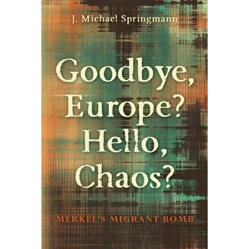 Goodbye, Europe? Hello, Chaos?: Merkel's Migrant Bomb