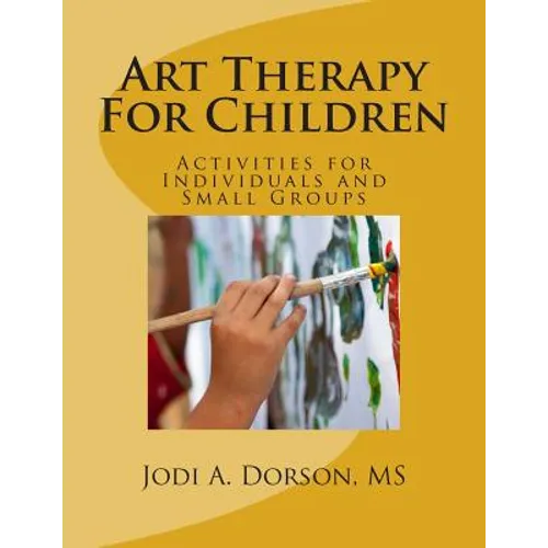 Art Therapy For Children: Activities for Individuals and Small Groups