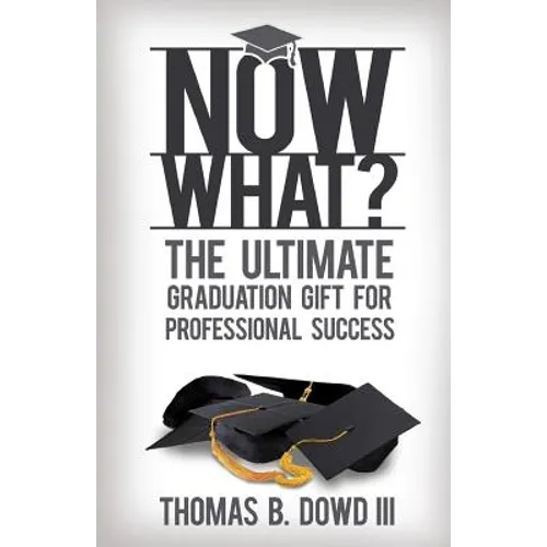Now What?: The Ultimate Graduation Gift for Professional Success
