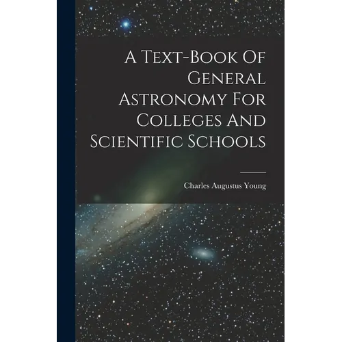 A Text-book Of General Astronomy For Colleges And Scientific Schools