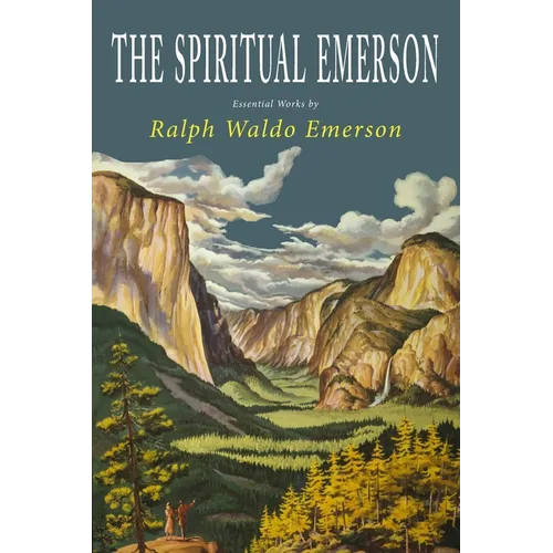 The Spiritual Emerson: Essential Works by Ralph Waldo Emerson