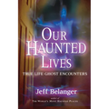 Our Haunted Lives: True Life Ghost Encounters