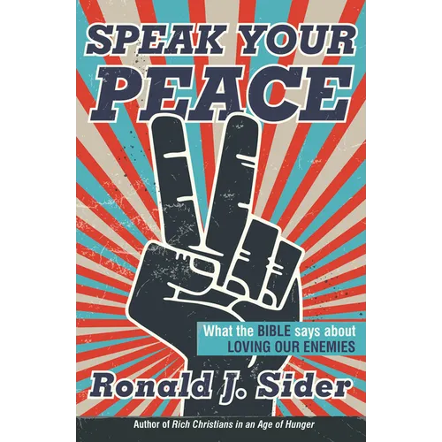 Speak Your Peace: What the Bible Says about Loving Our Enemies