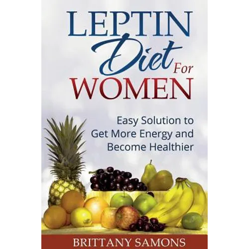 Leptin Diet for Women: Easy Solution to Get More Energy and Become Healthier