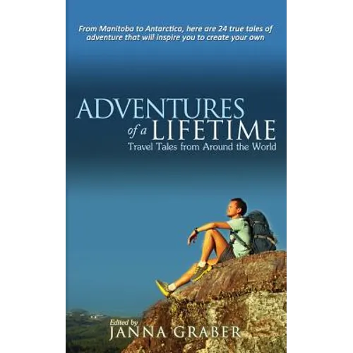 Adventures of a Lifetime: Travel Tales from Around the World