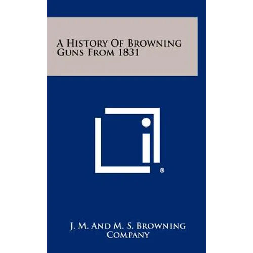 A History Of Browning Guns From 1831