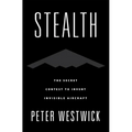 Stealth: The Secret Contest to Invent Invisible Aircraft