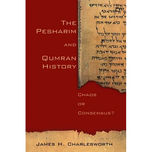 The Pesharim and Qumran History: Chaos or Consensus?