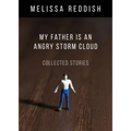My Father Is an Angry Storm Cloud: Collected Stories