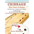 Cribbage - Not Just a Game: Introduction to Organized Cribbage - Cribbage Tips for the Novice and the Expert