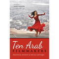 Ten Arab Filmmakers: Political Dissent and Social Critique
