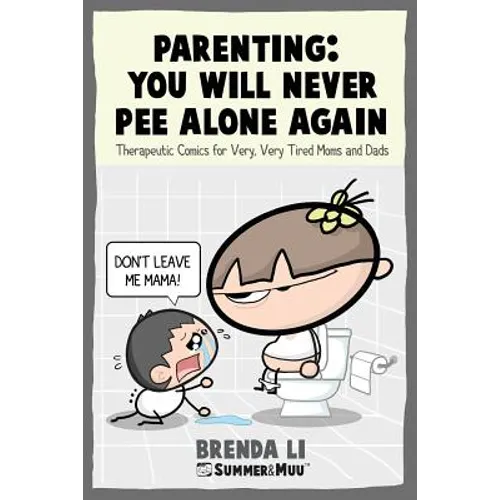 Parenting - You Will Never Pee Alone Again: Therapeutic Comics For Very, Very Tired Moms and Dads (Summer and Muu Collection)