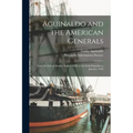 Aguinaldo and the American Generals: From the Fall of Manila, August, 1898, to the Iloilo Expedition, January, 1899