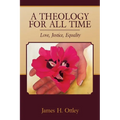 A Theology for All Time: Love, Justice, Equality