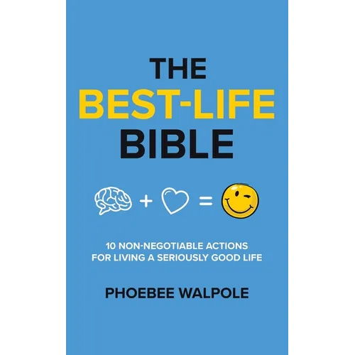 The Best-Life Bible: 10 Non-Negotiable Actions For Living A Seriously Good Life