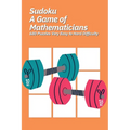 Sudoku A Game of Mathematicians 680 Puzzles Very Easy to Hard Difficulty