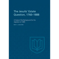 The Jesuits' Estate Question, 1760-1888: A Study of the Background for the Agitation of 1889