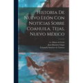 Historia De Nuevo León Con Noticias Sobre Coahuila, Tejas, Nuevo México