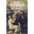 Old Testament Legends: Illustrated - Easy to Read Layout