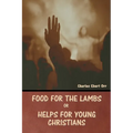 Food for the Lambs; or, Helps for Young Christians