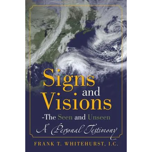 Signs and Visions - The Seen and Unseen: A Personal Testimony
