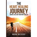 The Heart Healing Journey: Awaken, Heal and Transform Your Life