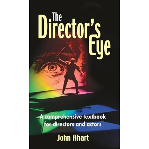 Director's Eye: A Comprehensive Textbook for Directors and Actors