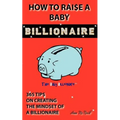 How To Raise A Baby Billionaire