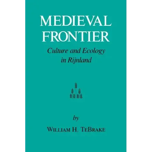 Medieval Frontier: Culture and Ecology in Rijnland