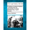 A treatise on judicial evidence: extracted from the manuscripts of Jeremy Bentham, Esq. / by M. Dumont.