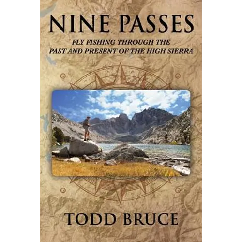 Nine Passes: Fly Fishing through the Past and Present of the High Sierra (Black and White)