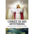 Christ in His Mysteries: A Spiritual Guide Through the Liturgical Year