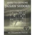 Hard to Extreme Jigsaw Sudoku - 300 Challenging Puzzles - Volume 3: Hard, Very Hard and Extremely Hard Irregularly-Shaped Sudoku Puzzle Book for Adult