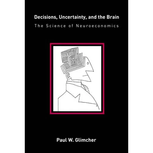 Decisions, Uncertainty, and the Brain: The Science of Neuroeconomics