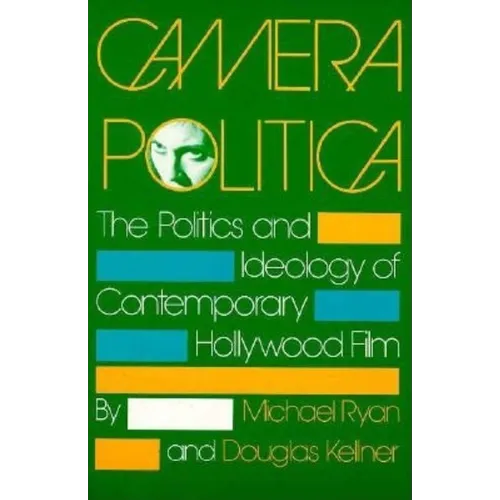 Camera Politica: The Politics and Ideology of Contemporary Hollywood Film