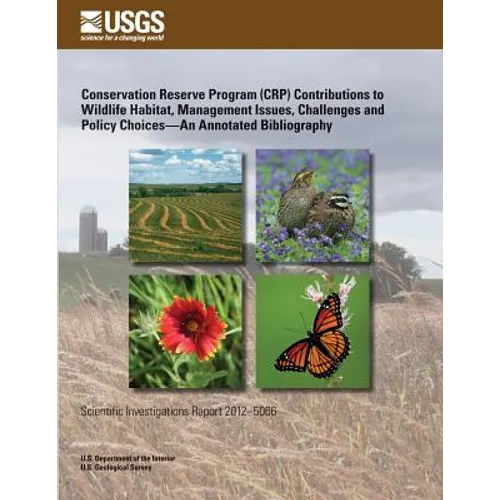 Conservation Reserve Program (CRP) Contributions to Wildlife Habitat, Management Issues, Challenges and Policy Choices?An Annotated Bibliography