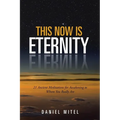 This Now is Eternity: 21 Ancient Meditations for Awakening to Whom You Really Are