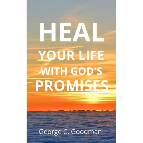 Heal Your Life With God's Promises: Bible Verses for Every Need for ESV Readers