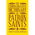 The Comprehensive Dictionary of Patron Saints