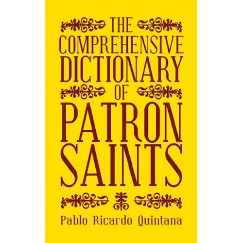 The Comprehensive Dictionary of Patron Saints