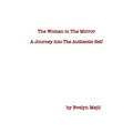 The Woman in the Mirror: A Journey into the Authentic Self