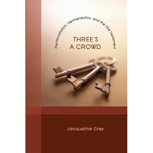Three's a Crowd: Pentecostalism, Hermeneutics, and the Old Testament