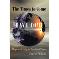 The Times to Come Have Come: Hope and Help in Troubled Times