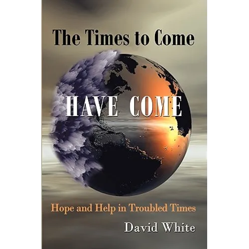 The Times to Come Have Come: Hope and Help in Troubled Times