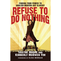 Refuse to Do Nothing: Finding Your Power to Abolish Modern-Day Slavery