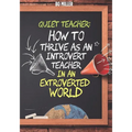 Quiet Teacher: How to Thrive as an Introvert Teacher in an Extroverted World