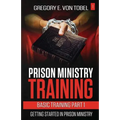 Prison Ministry Training Basic Training Part 1: Getting Started in Prison Ministry